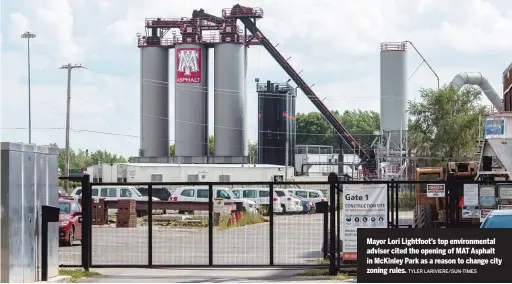  ?? TYLER LARIVIERE/SUN-TIMES ?? Mayor Lori Lightfoot’s top environmen­tal adviser cited the opening of MAT Asphalt in McKinley Park as a reason to change city zoning rules.