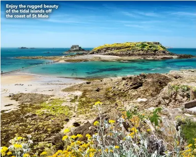  ??  ?? Enjoy the rugged beauty of the tidal islands off the coast of St Malo