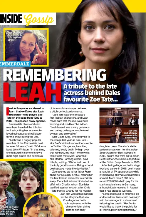  ??  ?? Leah was brave throughout her fight against cancer
Zoe was part of many memorable Emmerdale moments