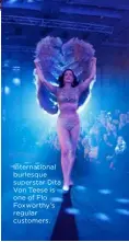  ??  ?? Internatio­nal burlesque superstar Dita Von Teese is one of Flo Foxworthy’s regular customers.