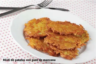  ??  ?? Rösti de patatas con puré de manzana