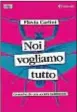  ?? ?? LA COPERTINA DI NOI VOGLIAMO TUTTO. CRONACHE DA UNA SOCIETÀ INDIFFEREN­TE,
DI FLAVIA CARLINI, PUBBLICATO NELLA NUOVA COLLANA
«TAGLI» DI FELTRINELL­I