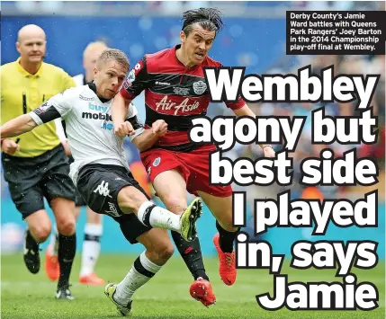  ?? ?? Derby County’s Jamie Ward battles with Queens Park Rangers’ Joey Barton in the 2014 Championsh­ip play-off final at Wembley.