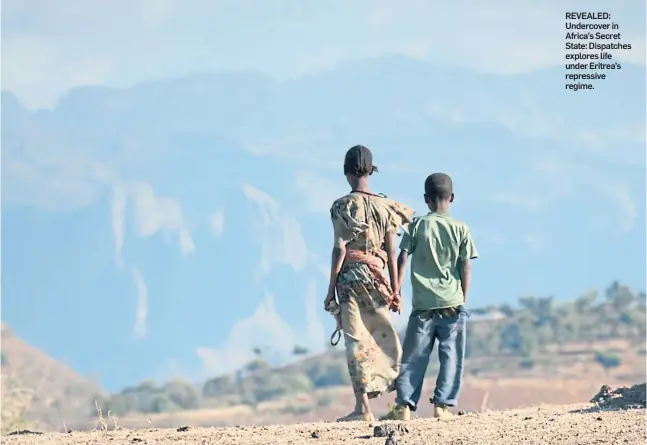  ??  ?? REVEALED: Undercover in Africa’s Secret State: Dispatches explores life under Eritrea’s repressive regime.