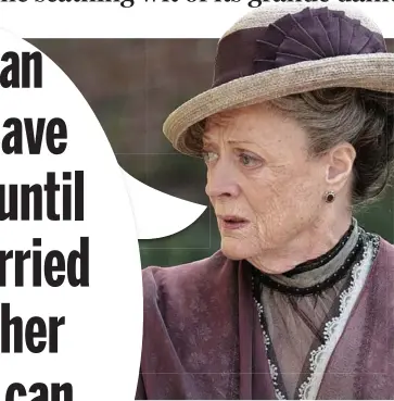  ??  ?? Withering: Dame Maggie Smith as the Countess Dowager