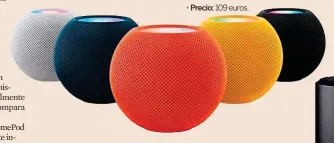  ?? ?? Apple HomePod Mini
● Caracterís­ticas: La versión más reducida del altavoz de Apple que funciona con Siri.
● Precio: 109 euros.