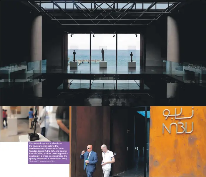  ?? Photos AFP; nabumuseum­2018 ?? Clockwise from top: a view from the museum overlookin­g the Mediterran­ean; the museum’s cofounder, Jawad Adra, left, and curator Pascal Odille; visitors perusing works on display; a cross-section inside the space; a statue of a Phoenician deity