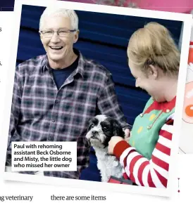  ??  ?? Paul with rehoming assistant Beck Osborne and Misty, the little dog who missed her owner