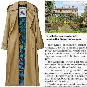  ?? ?? Left, the new trench coats inspired by Highgrove gardens