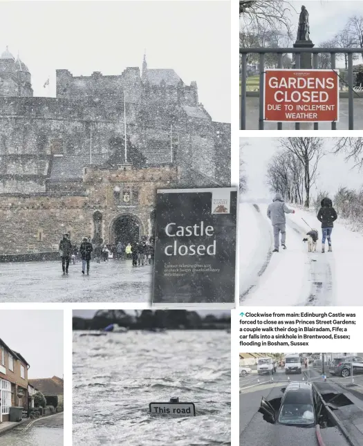  ??  ?? 0 Clockwise from main: Edinburgh Castle was forced to close as was Princes Street Gardens; a couple walk their dog in Blairadam, Fife; a car falls into a sinkhole in Brentwood, Essex; flooding in Bosham, Sussex