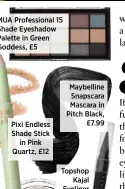  ??  ?? MUA Profession­al 15 Shade Eyeshadow Palette in Green Goddess, £5 Pixi Endless Shade Stick in Pink Quartz, £12 Maybelline Snapscara Mascara in Pitch Black, £7.99