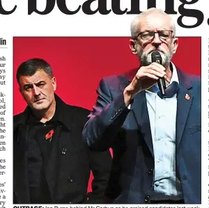  ??  ?? OUTRAGE: Ian Byrne behind Mr Corbyn as he praised candidates last week