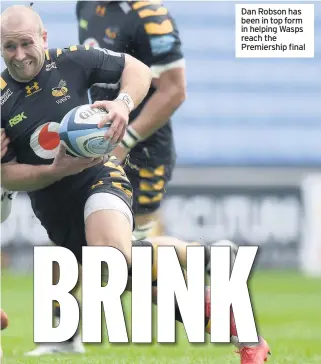  ??  ?? Dan Robson has been in top form in helping Wasps reach the Premiershi­p final