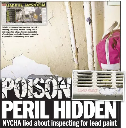  ??  ?? Feds have revealed that the New York City Housing Authority, despite saying that it had inspected all apartments suspected of containing lead paint hazards annually, actually did so only every other year.