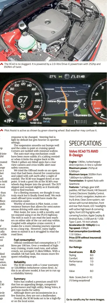  ??  ?? The XC40 is no sluggard. It is powered by a 2.0-litre Drive-E powertrain with 252hp and 350Nm of twist. Pilot Assist is active as shown by green steering wheel. Bad weather may confuse it.