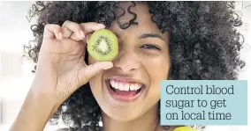  ??  ?? Control blood sugar to get on local time