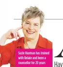  ??  ?? Suzie Hayman has trained with Relate and been a counsellor for 20 years