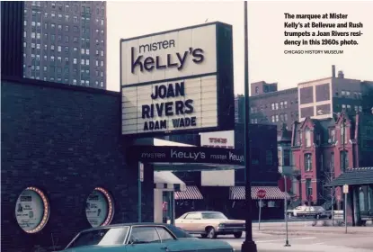  ?? CHICAGO HISTORY MUSEUM ?? The marquee at Mister Kelly’s at Bellevue and Rush trumpets a Joan Rivers residency in this 1960s photo.