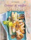  ??  ?? Karl Newedel: Grüner & weißer Spargel, Bassermann Verlag, 4,99 Euro, ISBN: 978-3-8094-3517-4.