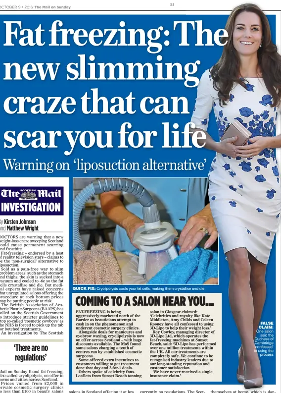  ??  ?? QUICK FIX: Cryolipoly­sis cools your fat cells, making them crystallis­e and die FALSE CLAIM: One salon said the Duchess of Cambridge ‘confessed’ to using the process