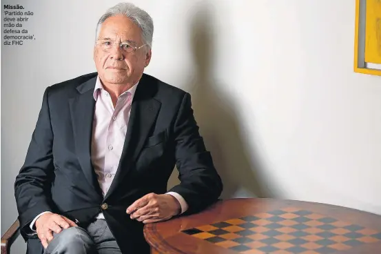  ?? LEO MARTINS/ESTADÃO ?? Missão. ‘Partido não deve abrir mão da defesa da democracia’, diz FHC