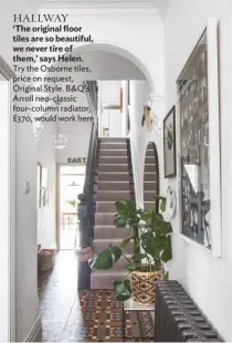  ??  ?? HALLWAY ‘The original floor tiles are so beautiful, we never tire of them,’ says Helen.
Try the Osborne tiles, price on request, Original Style. B&Q’S Arroll neo-classic four-column radiator, £370, would work here