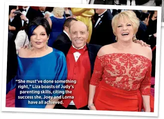  ??  ?? “She must’ve done something right,” Liza boasts of Judy’s parenting skills, citing the success she, Joey and Lorna
have all achieved.