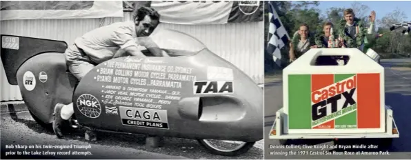  ??  ?? Bob Sharp on his twin-engined Triumph prior to the Lake Lefroy record attempts. Dennis Collins, Clive Knight and Bryan Hindle after winning the 1971 Castrol Six Hour Race at Amaroo Park.