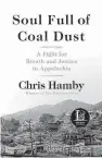  ??  ?? “SOUL FULL OF COAL DUST” Chris Hamby
Little, Brown. 448 pp. $30.