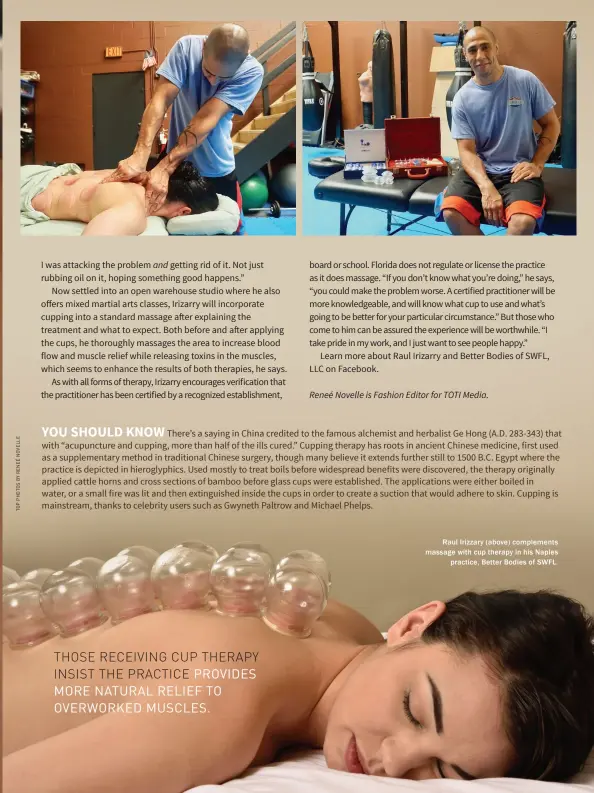  ??  ?? Raul Irizzary (above) complement­s massage with cup therapy in his Naples practice, Better Bodies of SWFL.