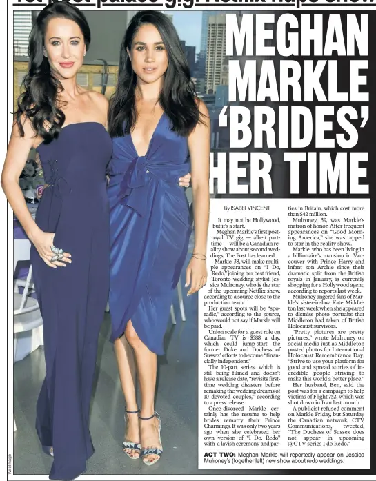  ??  ?? ACT TWO: Meghan Markle will reportedly appear on Jessica Mulroney’s (together left) new show about redo weddings.