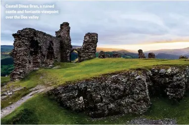  ??  ?? Castell Dinas Bran, a ruined castle and fantastic viewpoint over the Dee valley