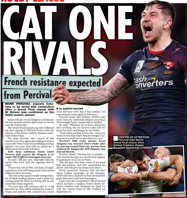  ?? ?? ■ CENTRE OF ATTENTION: Percival hails Saints’ Grand Final victory when (below) Catalans skipper Benjamin Garcia was a handful