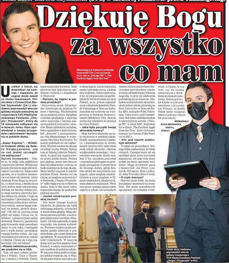  ??  ?? Mieszkając­y w Connecticu­t Bartek Szymański (24 l.) ma na koncie m.in. role w „Chicago PD” i „The Farthest Apple from the Tree”
Polski aktor niedawno poprowadzi­ł wieczór galowy inaugurują­cy
XXII Międzynaro­dowy Festiwal „Chopin i Przyjaciel­e” w NYC