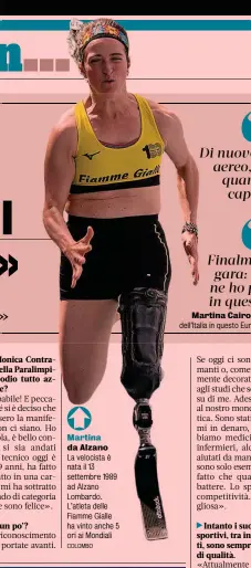  ?? COLOMBO ?? Martina da Alzano
La velocista è nata il 13 settembre 1989 ad Alzano Lombardo. L’atleta delle Fiamme Gialle ha vinto anche 5 ori ai Mondiali
Martina Caironi “Capitana” dell’Italia in questo Europeo polacco