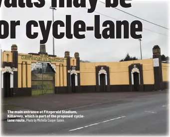  ?? Photo by Michelle Cooper Galvin. ?? The main entrance at Fitzgerald Stadium, Killarney, which is part of the proposed cyclelane route.