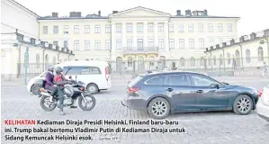  ?? — Gambar AFP ?? KELIHATAN Kediaman Diraja Presidi Helsinki, Finland baru-baru ini. Trump bakal bertemu Vladimir Putin di Kediaman Diraja untuk Sidang Kemuncak Helsinki esok.