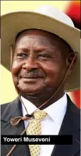  ??  ?? Yoweri Museveni