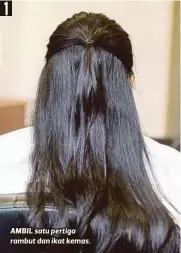  ??  ?? AMBIL satu pertiga rambut dan ikat kemas.