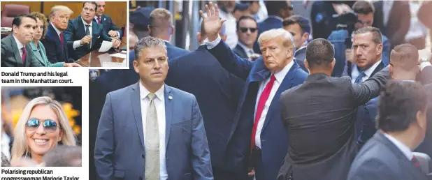  ?? ?? Donald Trump and his legal team in the Manhattan court.
Polarising republican congresswo­man Marjorie Taylor Greene was in the crowd.
Former U.S. President Donald Trump waves to supporters as he arrives at the Manhattan Criminal Court for his arraignmen­t hearing.