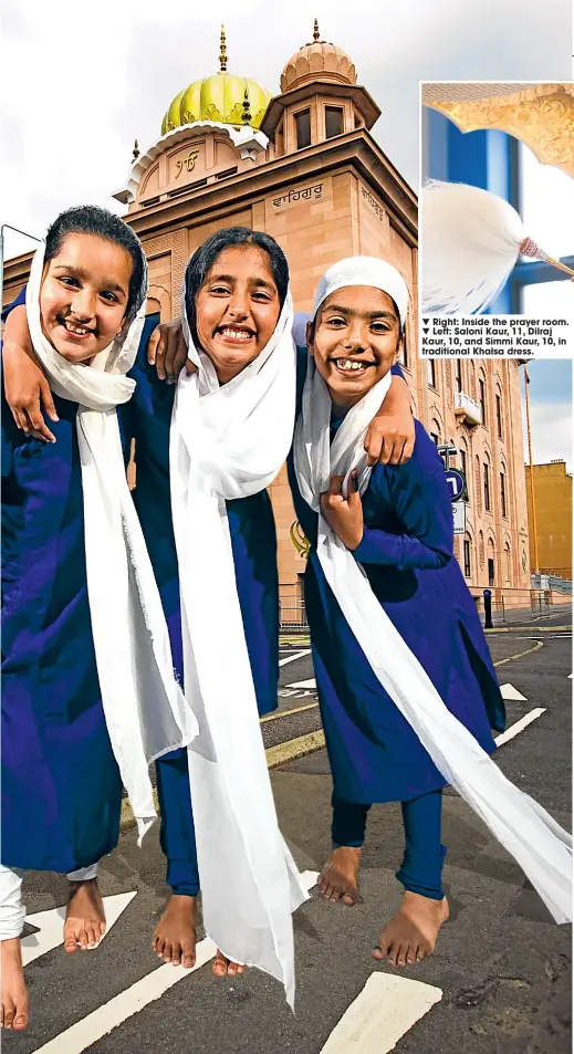  ??  ?? Right: Inside the prayer room. Left: Saloni Kaur, 11, Dilraj Kaur, 10, and Simmi Kaur, 10, in traditiona­l Khalsa dress.