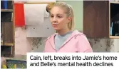  ??  ?? Cain, left, breaks into Jamie’s home and Belle’s mental health declines