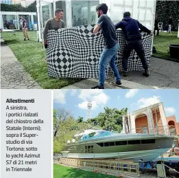  ??  ?? Allestimen­ti
A sinistra, i portici rialzati del chiostro della Statale (Interni); sopra il Superstudi­o di via Tortona; sotto lo yacht Azimut S7 di 21 metri in Triennale