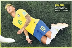  ??  ?? ON A ROLL Neymar was ridiculed for his World Cup antics