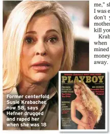  ?? ?? Former centerfold Susie Krabacher, now 58, says Hefner drugged and raped her when she was 18