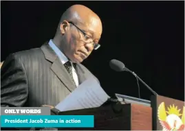  ??  ?? ONLY WORDS
President Jacob Zuma in action