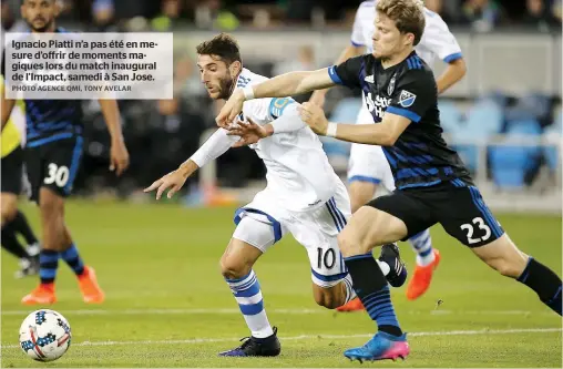  ??  ?? Ignacio Piatti n’a pas été en mesure d’offrir de moments magiques lors du match inaugural de l’Impact, samedi à San Jose.