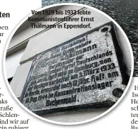  ??  ?? Von 1929 bis 1933 lebte Kommuniste­nführer Ernst Thälmann in Eppendorf.