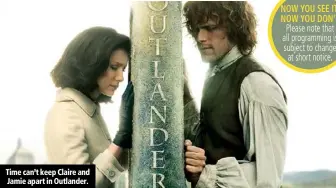 ??  ?? Time can’t keep Claire and Jamie apart in Outlander.