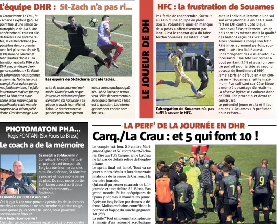  ??  ?? Les espoirs de St-Zacharie ont été taclés... L’abnégation de Souames n’a pas suffi à sauver le HFC. Oui, ça sent vraiment bon pour cette formation de l’USCC incandesce­nte en attaque.